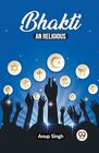 Bhakti An Religious [Paperback] Anup Singh