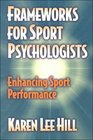Frameworks for Sport Psychologists Enhancing Sport Performance