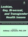 Lesbian Gay Bisexual and Transgender Health Issues Selections from the American Journal of Public Health