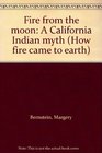 Fire from the moon A California Indian myth