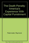 The Death Penalty America's Experience With Capital Punishment