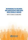 Responding to Children and Adolescents Who Have Been Sexually Abused WHO Clinical Guidelines