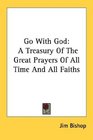 Go With God A Treasury Of The Great Prayers Of All Time And All Faiths