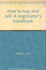 How to buy and sell A negotiator's handbook