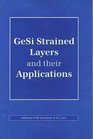 GeSi Strained Layers and Their Applications A Reprint Volume