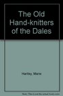 The Old Hand-knitters of the Dales (A "Dalesman" paperback)
