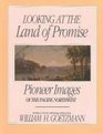 Looking at the Land of Promise Pioneer Images of the Pacific Northwest