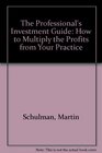 The Professional's Investment Guide How to Multiply the Profits from Your Practice