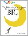 The Little Mouse who wanted to do something really Big