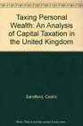 Taxing personal wealth An analysis of capital taxation in the United Kingdom  history present structure and future possibilities