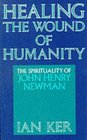 Healing the Wound of Humanity The Spirituality of John Henry Newman