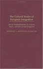 The Cultural Realm of European Integration Social Representations in France Spain and the United Kingdom