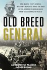 Old Breed General How Marine Corps General William H Rupertus Broke the Back of the Japanese in World War II from Guadalcanal to Peleliu
