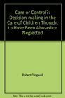 Care or Control Decisionmaking in the Care of Children Thought to Have Been Abused or Neglected