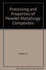 Processing and Properties of Powder Metallurgy Composites