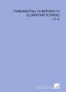 Fundamentals in Methods in Elementary Schools 1916