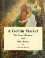 Goblin Market The Prince's Progress and other Poems