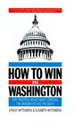 How to Win in Washington: Very Practical Advice About Lobbying the Grassroots and the Media