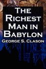 The Richest Man in Babylon George S Clason's Bestselling Guide to Financial Success Saving Money and Putting it to Work for You