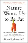 Nature Wants Us to Be Fat The Surprising Science Behind Why We Gain Weight and How We Can Preventand ReverseIt