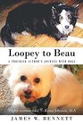 Loopey to Beau A Troubled Author's Journey with Dogs