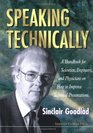 Speaking Technically  A Handbook for Scientists Engineers and Physicians on How to Improve Technical Presentations