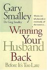 Winning Your Husband Back Before It's Too Late Whether He's Left Physically or Emotionally All That Matters Is