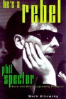 He's a Rebel Phil Spector  Rock and Roll's Legendary Producer