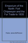 Emporium of the North Fort Chipewyan and the Fur Trade to 1835
