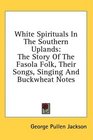 White Spirituals In The Southern Uplands The Story Of The Fasola Folk Their Songs Singing And Buckwheat Notes