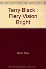 Terry Black  Fiery Vision Bright