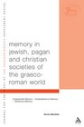 Memory In Jewish Pagan And Christian Societies Of The Graecoroman World