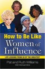 How to Be Like Women of Influence  Life Lessons from 20 of the Greatest