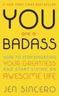 You are a Badass How to Stop Doubting Your Greatness and Start Living an Awesome Life