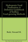 Hydroponic Food Production A Definitive Guidebook for the Advanced Home Gardner and the Commercial Hydroponic Grower
