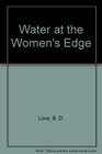Water at the Women's Edge