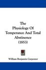 The Physiology Of Temperance And Total Abstinence