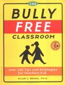 The Bully Free Classroom Over 100 Tips and Strategies for Teachers K8