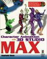 Character Animation with 3D Studio MAX Everything You Need to Know to Create Stunning Animation with 3D Studio MAX