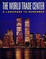 The World Trade Center A Landmark to Remember
