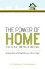 The Power of Home 90Day Devotional Building a Strong Family Day by Day