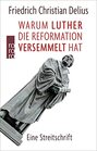 Warum Luther die Reformation versemmelt hat Eine Streitschrift