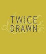 Twice Drawn Modern and Contemporary Drawings in Context