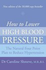How to Lower High Blood Pressure The Natural Four Point Plan to Reduce Hypertension