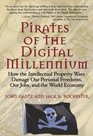 Pirates of the Digital Millennium How the Intellectual Property Wars Damage Our Personal Freedoms Our Jobs and the World Economy