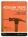 Mission Trips from Start to Finish How to Organize and Lead Impactful Mission Trips