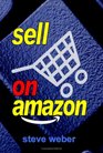 Sell on Amazon A Guide to Amazon's Marketplace Seller Central and Fulfillment by Amazon Programs