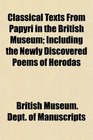 Classical Texts From Papyri in the British Museum Including the Newly Discovered Poems of Herodas