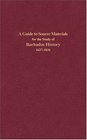 A Guide to Source Materials for the Study of Barbados History 16271834