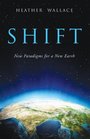 Shift New Paradigms for a New Earth